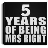 5th Anniversary 5 Years Of Being Mrs Right - Canvas Square