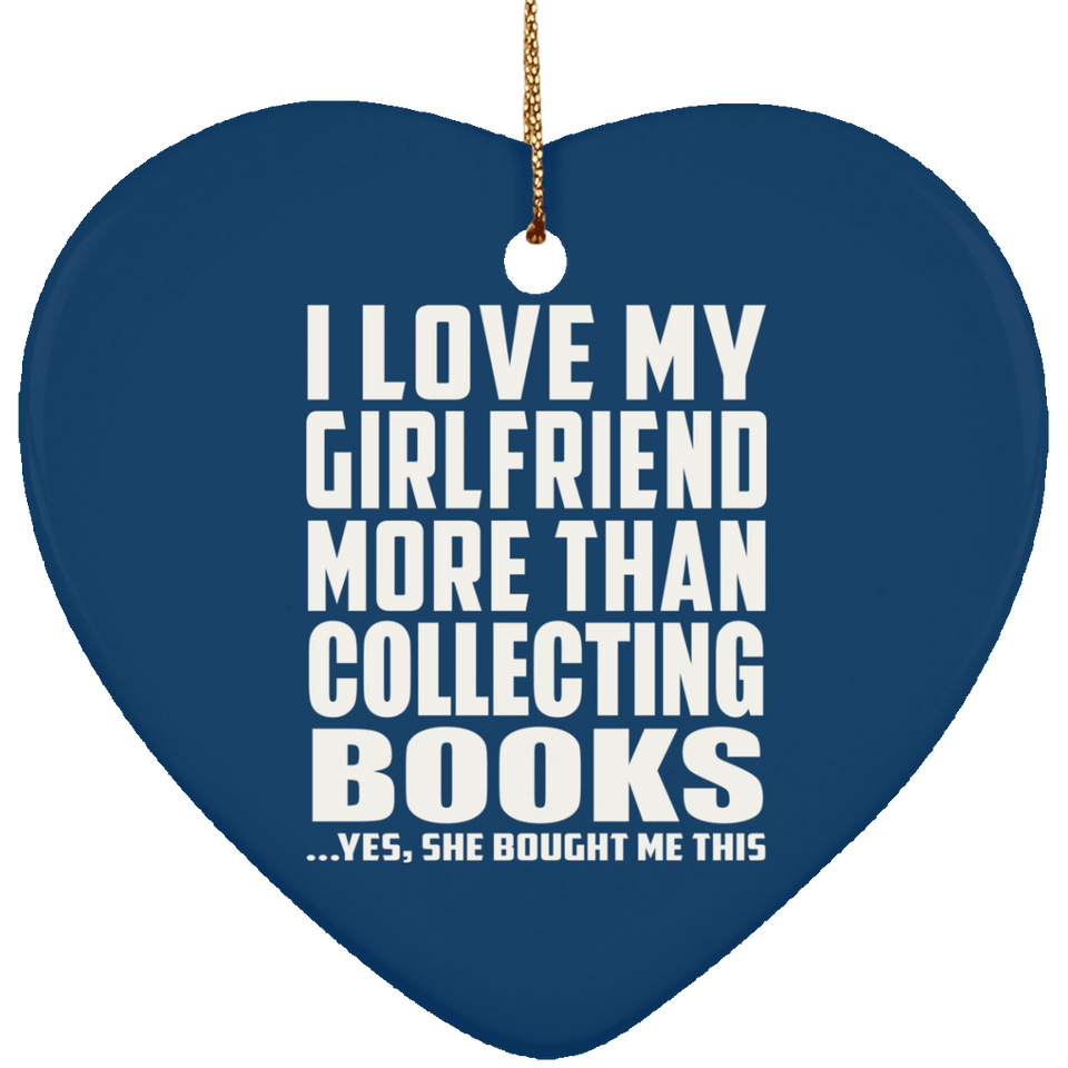 I Love My Girlfriend More Than Collecting Books - Heart Ornament