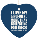 I Love My Girlfriend More Than Collecting Books - Heart Ornament