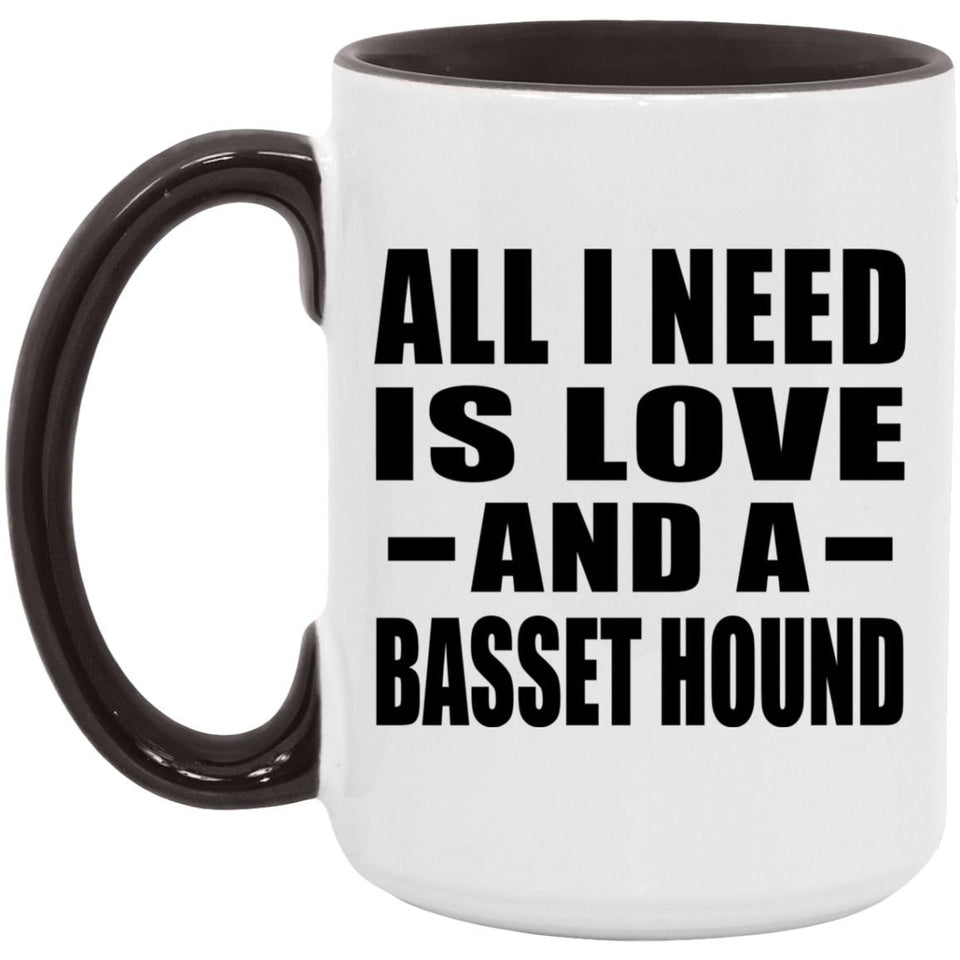 All I Need Is Love And A Basset Hound - 15oz Accent Mug Black