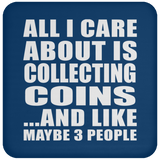 All I Care About Is Collecting Coins - Drink Coaster