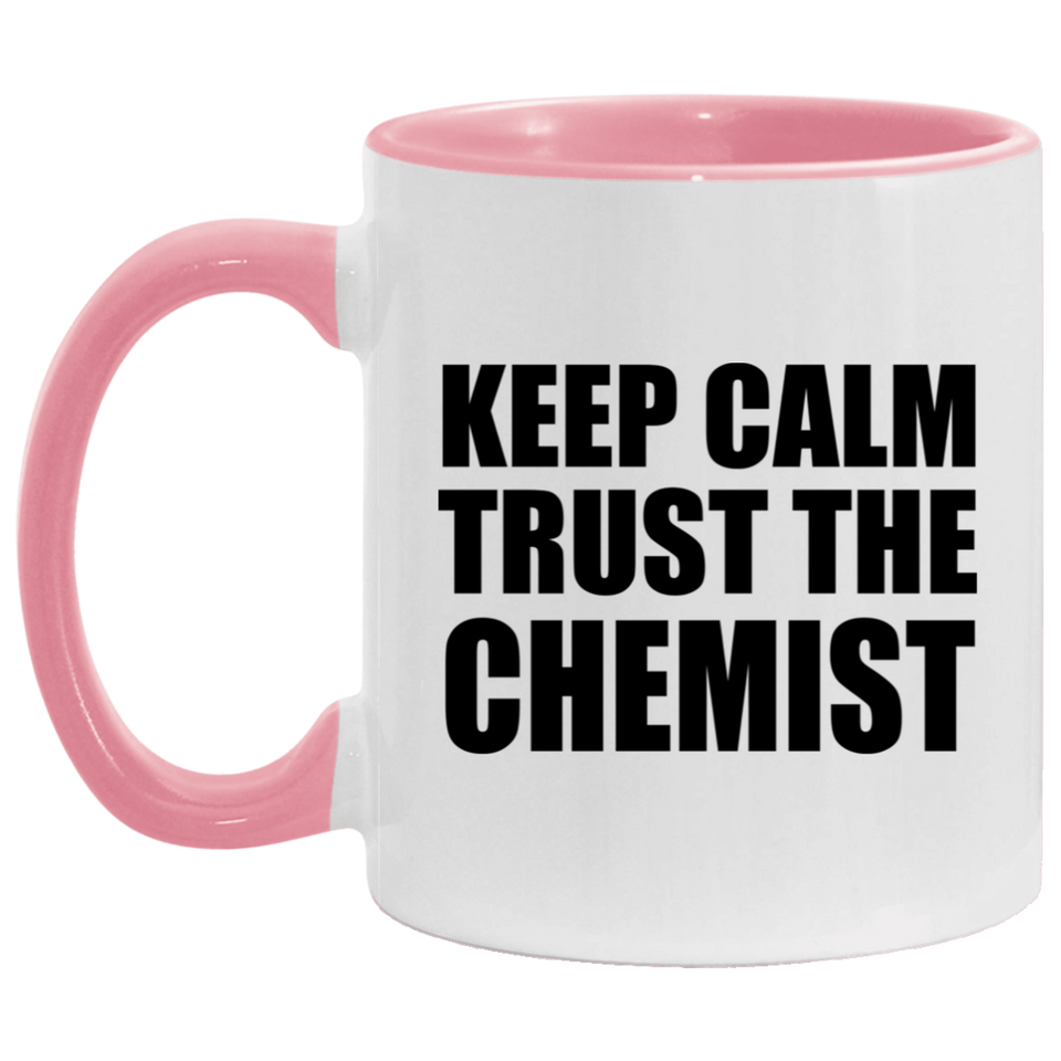 Keep Calm and Trust The Chemist - 11oz Accent Mug Pink