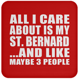 All I Care About Is My St. Bernard - Drink Coaster