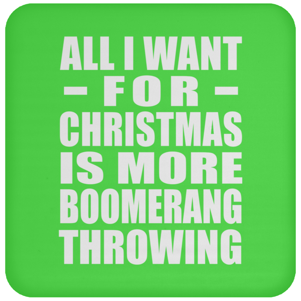 All I Want For Christmas Is More Boomerang Throwing - Coaster