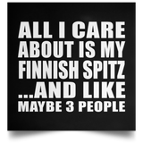 All I Care About Is My Finnish Spitz - Poster Square
