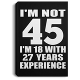 45th Birthday I'm Not 45 I'm 18 With 27 Years Experience - Canvas Portrait