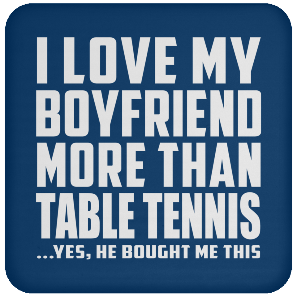 I Love My Boyfriend More Than Table Tennis - Drink Coaster
