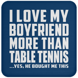 I Love My Boyfriend More Than Table Tennis - Drink Coaster