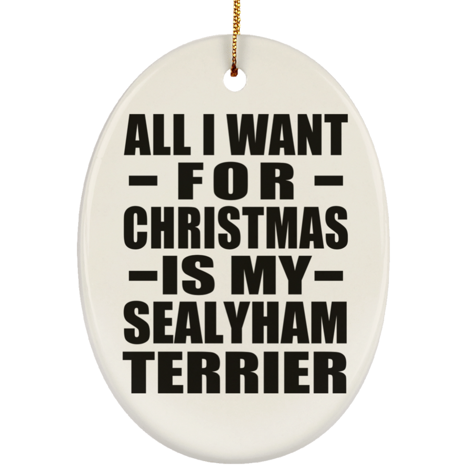 All I Want For Christmas Is My Sealyham Terrier - Oval Ornament