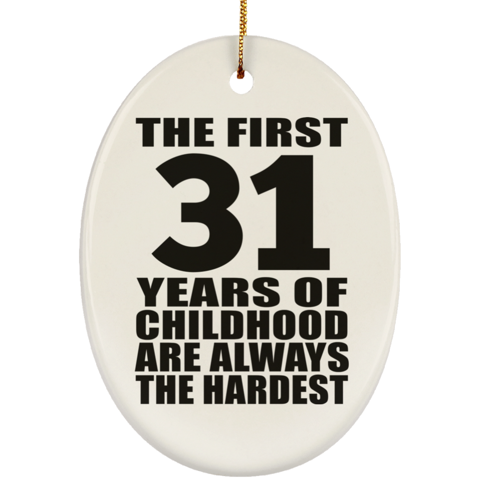 31st Birthday First 31 Years of Childhood Are The Hardest - Oval Ornament