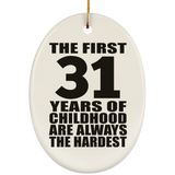 31st Birthday First 31 Years of Childhood Are The Hardest - Oval Ornament