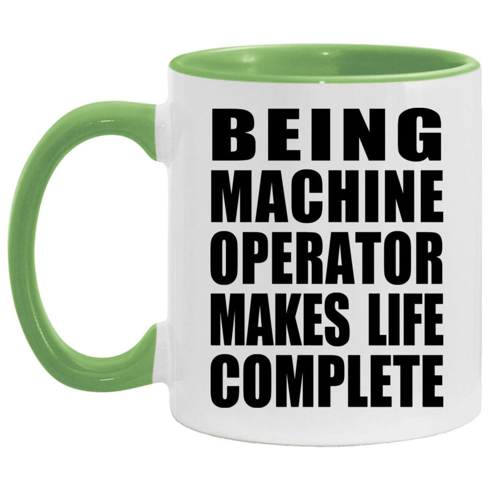 Being Machine Operator Makes Life Complete - 11oz Accent Mug Green
