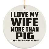I Love My Wife More Than Pig - Circle Ornament