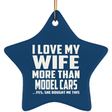 I Love My Wife More Than Model Cars - Star Ornament