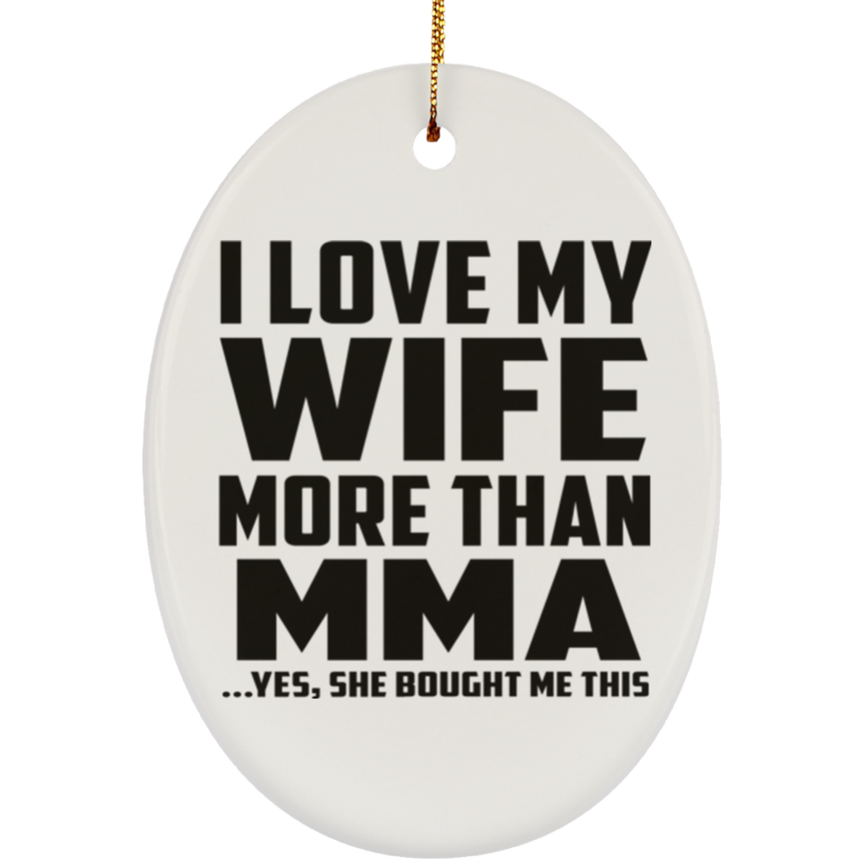 I Love My Wife More Than MMA - Oval Ornament