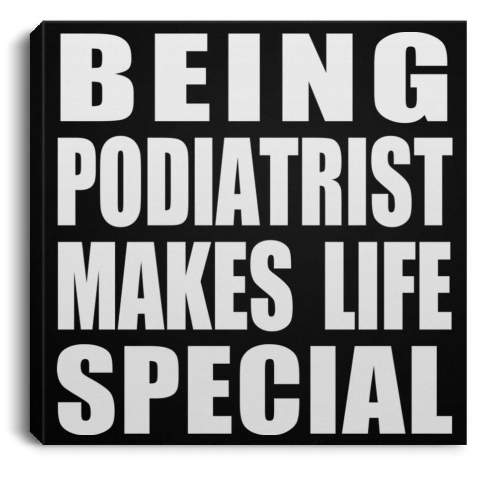 Being Podiatrist Makes Life Special - Canvas Square