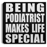 Being Podiatrist Makes Life Special - Canvas Square