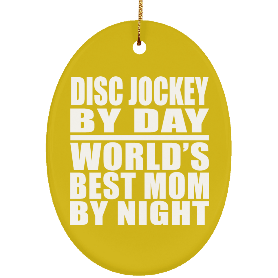 Disc Jockey By Day World's Best Mom By Night - Oval Ornament