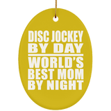 Disc Jockey By Day World's Best Mom By Night - Oval Ornament