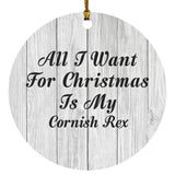 All I Want For Christmas Is My Cornish Rex - Circle Ornament F