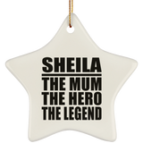 Sheila The Mum The Hero The Legend - Star Ornament