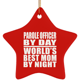 Parole Officer By Day World's Best Mom By Night - Star Ornament