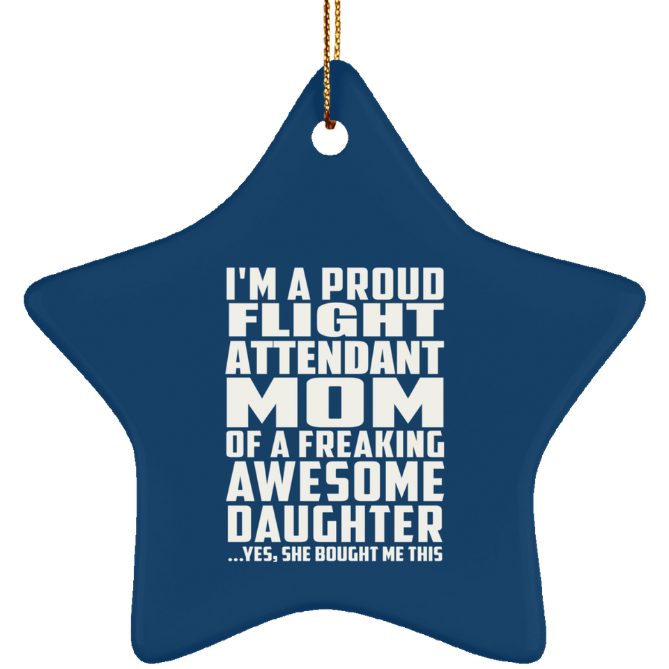 Proud Flight Attendant Mom Of Awesome Daughter - Star Ornament