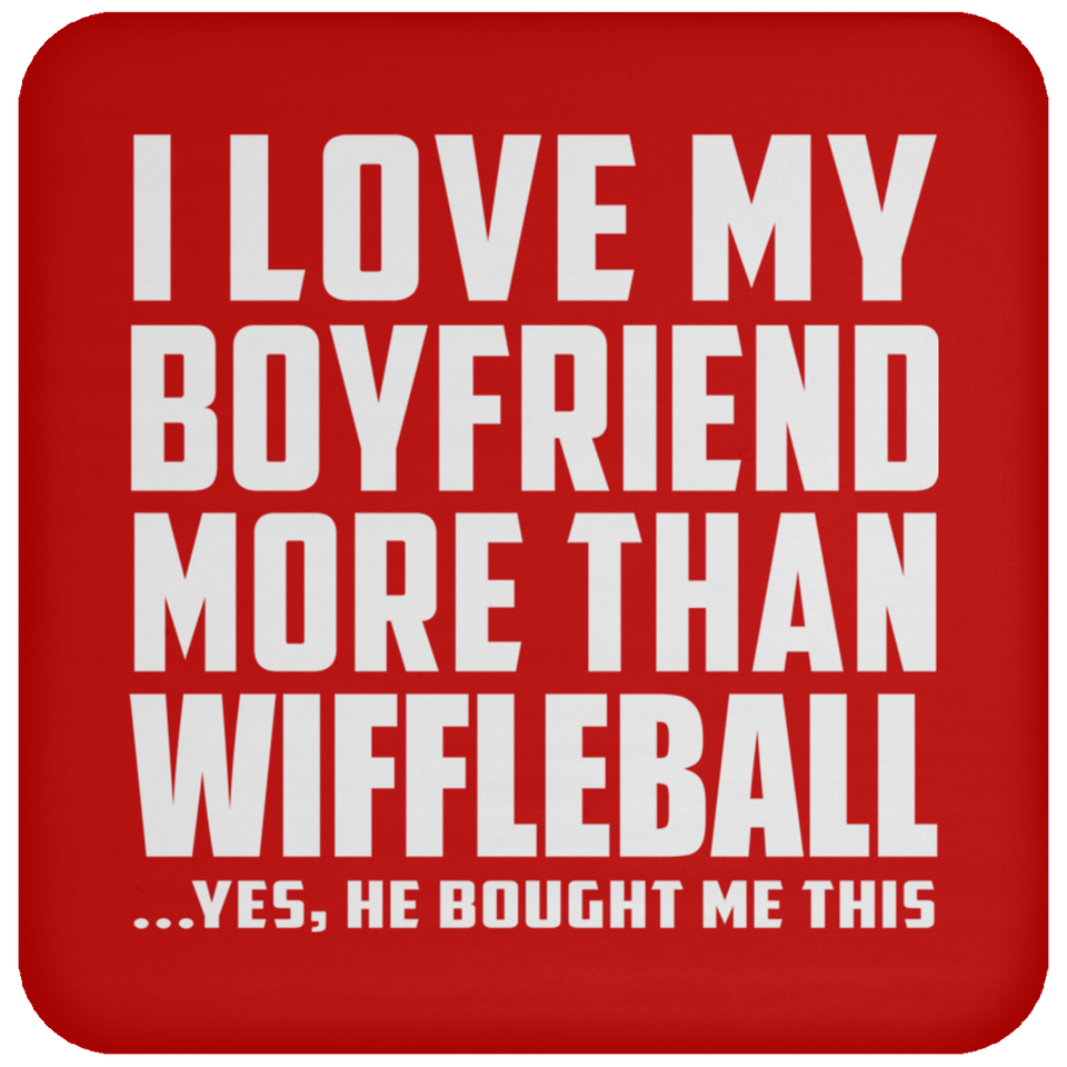 I Love My Boyfriend More Than Wiffleball - Coaster