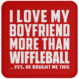 I Love My Boyfriend More Than Wiffleball - Coaster