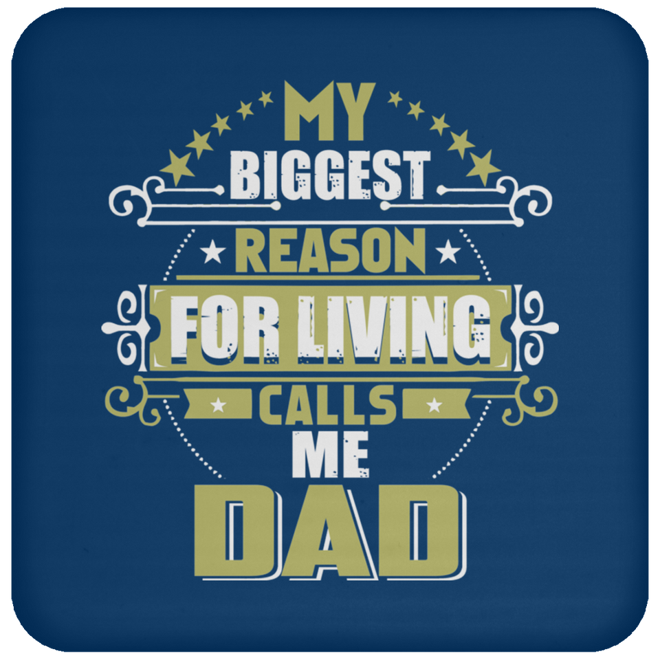 My Biggest Reason For Living Calls Me Dad - Drink Coaster