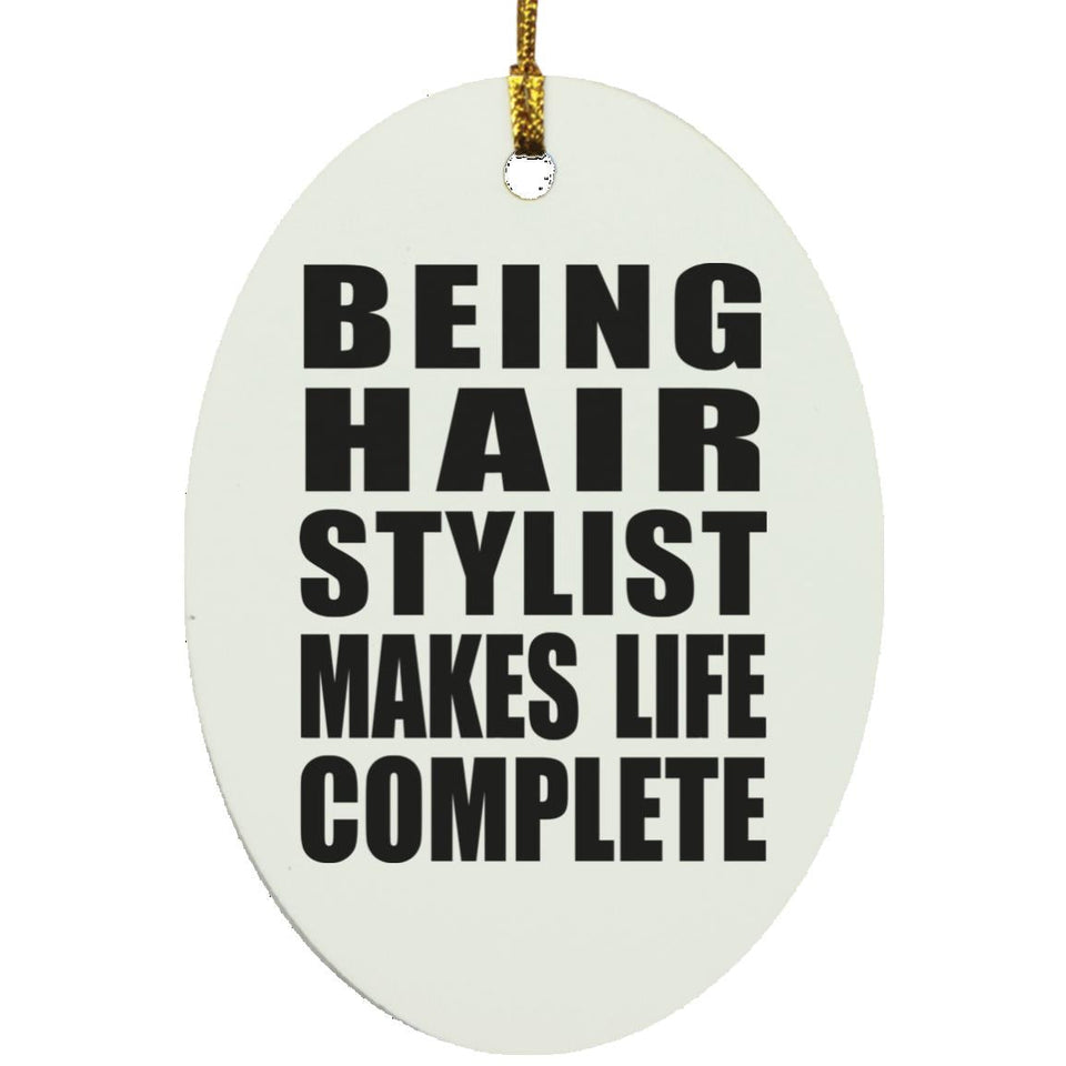 Being Hair Stylist Makes Life Complete - Oval Ornament