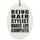 Being Hair Stylist Makes Life Complete - Oval Ornament