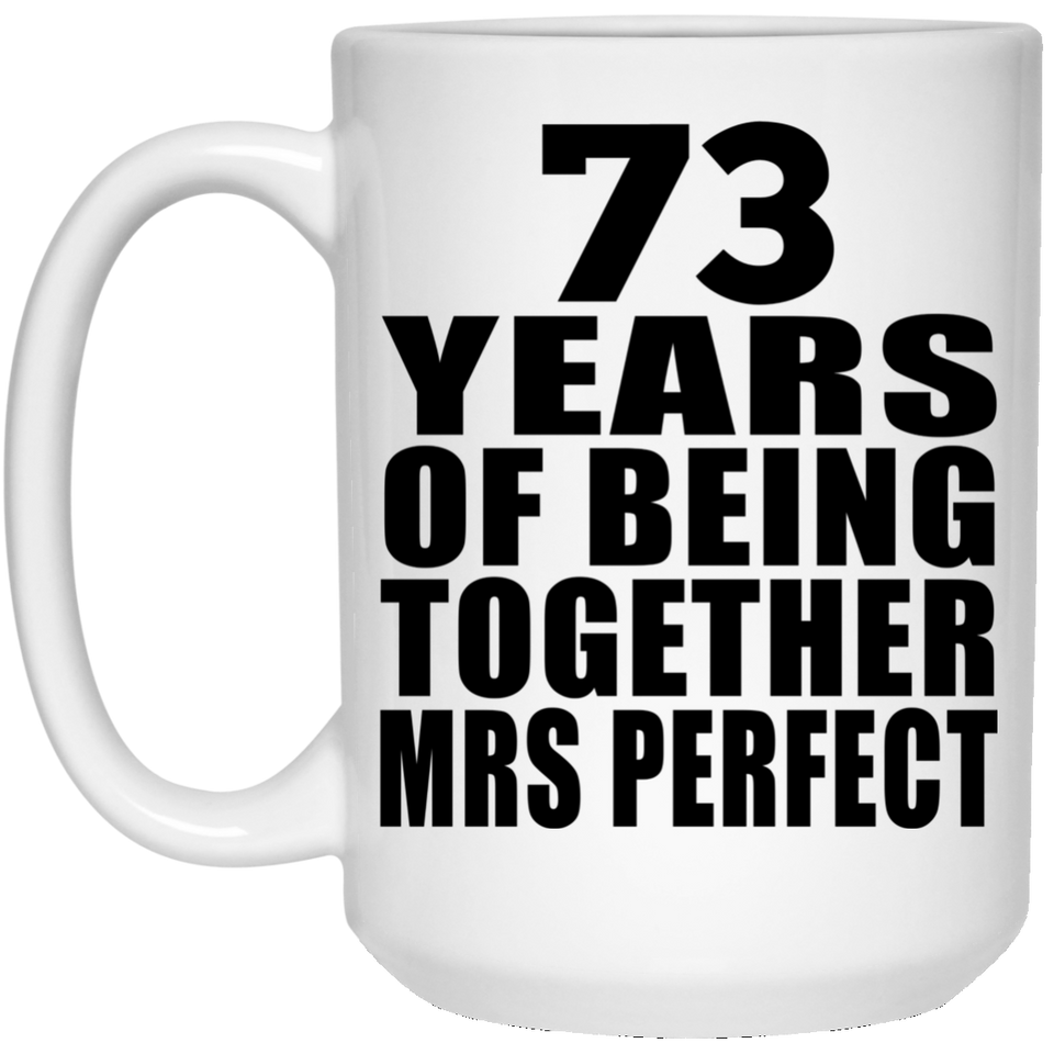 73rd Anniversary 73 Years Of Being Mrs Perfect - 15 Oz Coffee Mug