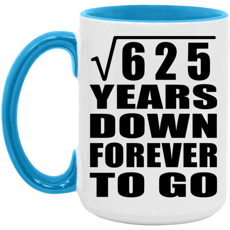25th Anniversary Square Root of 625 Years Down Forever To Go - 15oz Accent Mug Blue