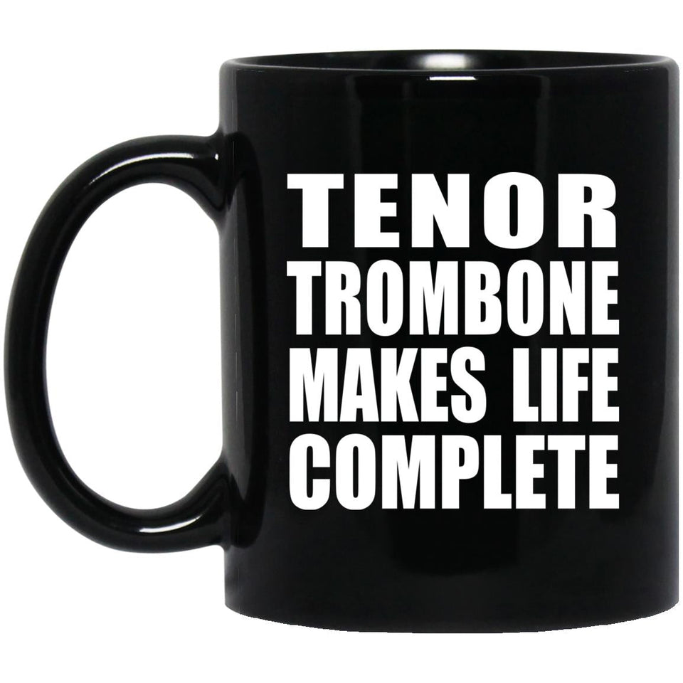 Tenor Trombone Makes Life Complete - 11oz Coffee Mug Black