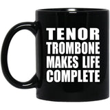 Tenor Trombone Makes Life Complete - 11oz Coffee Mug Black