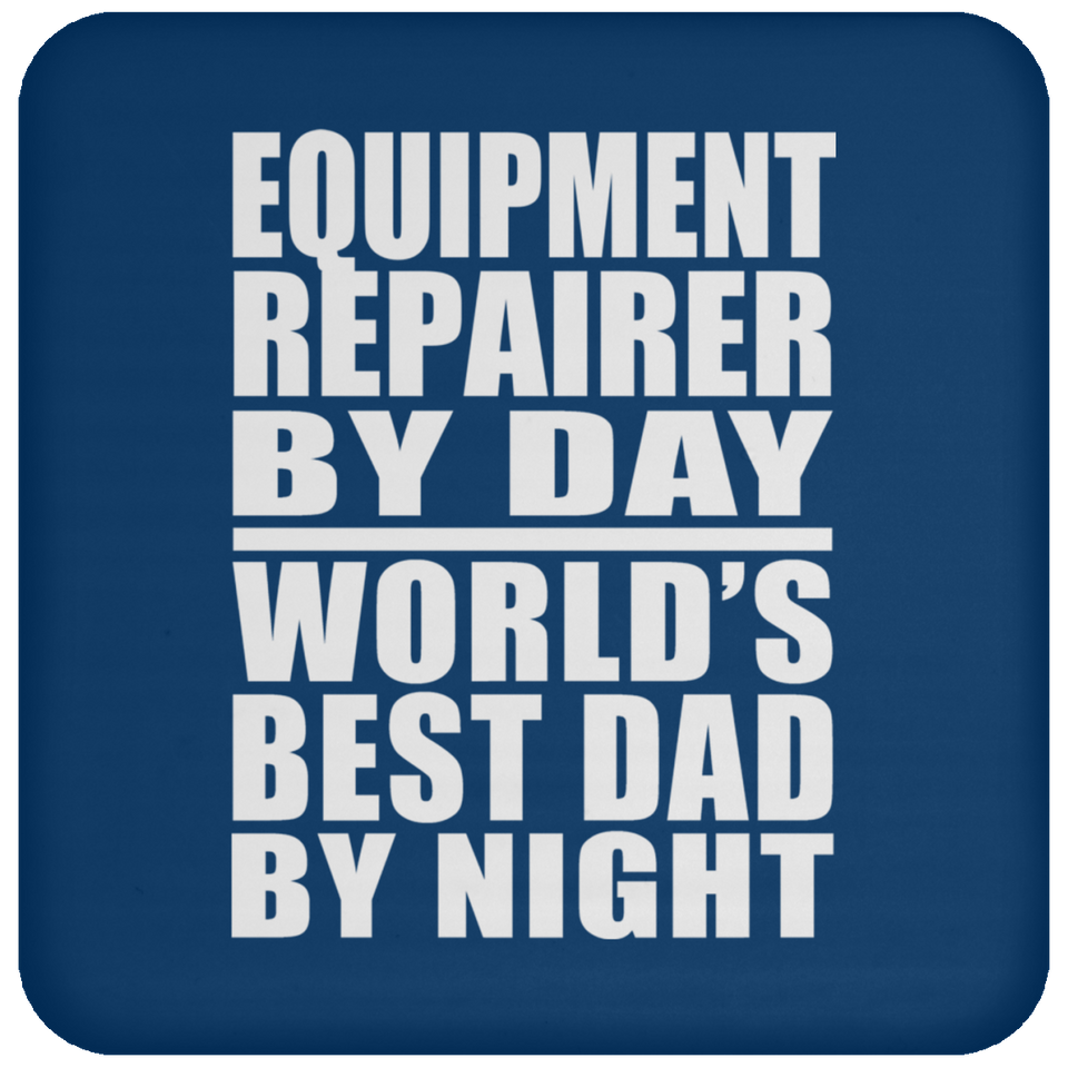 Equipment Repairer By Day World's Best Dad By Night - Drink Coaster