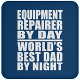 Equipment Repairer By Day World's Best Dad By Night - Drink Coaster