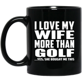 I Love My Wife More Than Golf - 11 Oz Coffee Mug Black
