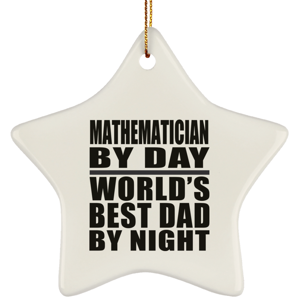 Mathematician By Day World's Best Dad By Night - Star Ornament