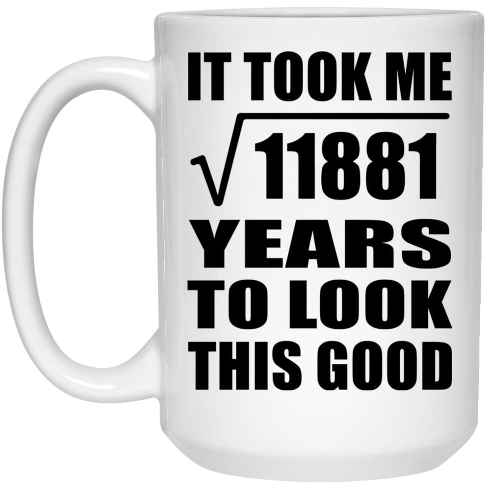 109th Birthday Took Square Root of 11881 Years To Look Good - 15oz Coffee Mug