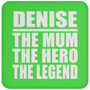 Denise The Mum The Hero The Legend - Drink Coaster