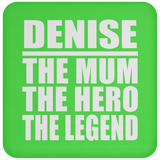 Denise The Mum The Hero The Legend - Drink Coaster