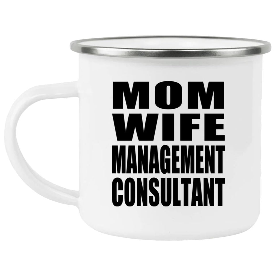 Mom Wife Management Consultant - 12oz Camping Mug