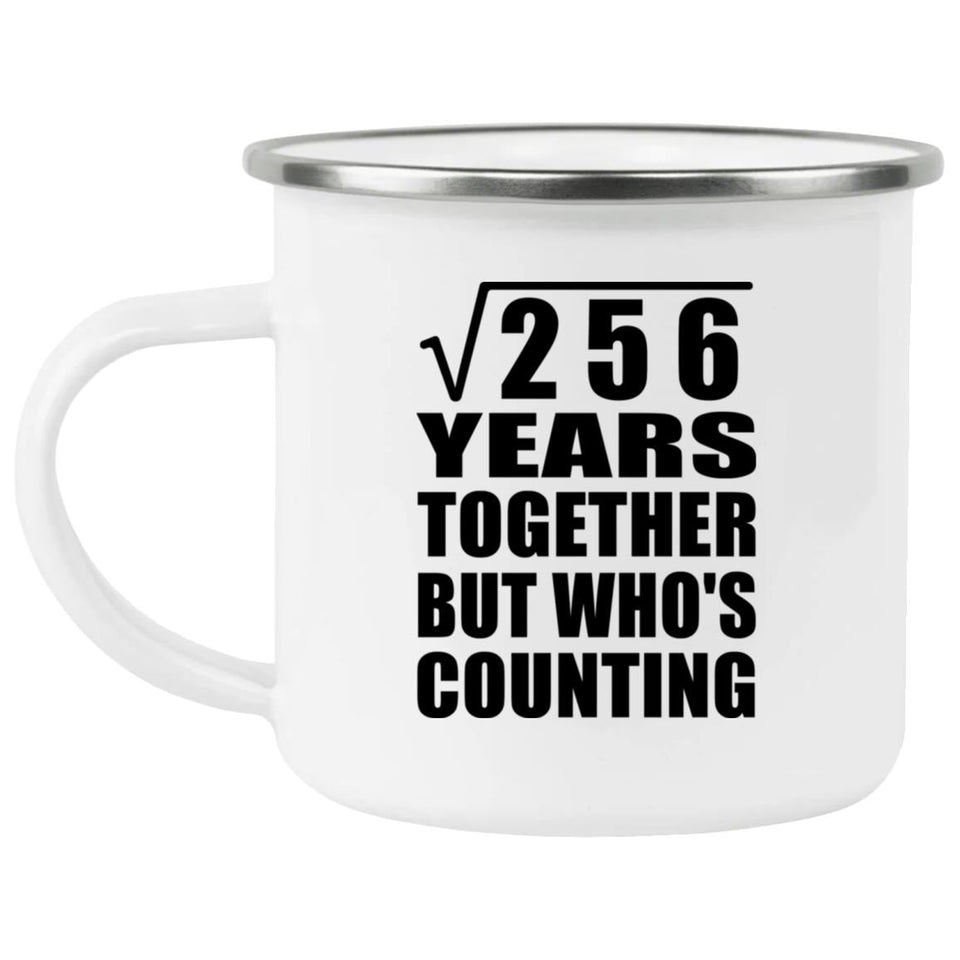 16th Anniversary Square Root of 256 Years Who's Counting - 12oz Camping Mug