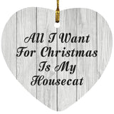 All I Want For Christmas Is My Housecat - Heart Ornament F
