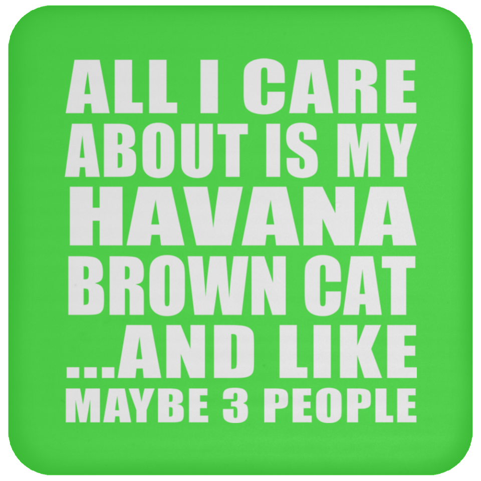 All I Care About Is My Havana Brown Cat - Drink Coaster