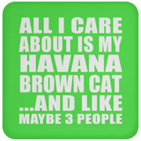 All I Care About Is My Havana Brown Cat - Drink Coaster