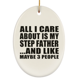 All I Care About Is My Step Father - Oval Ornament