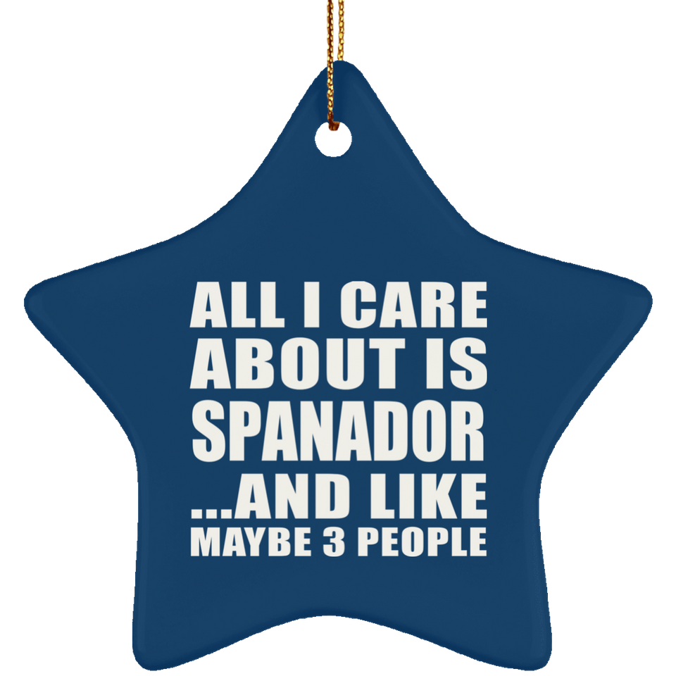 All I Care About Is Spanador - Star Ornament